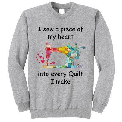 I Sew A Piece Of My Heart Into Every Quilt I Make Quilting Gift Tall Sweatshirt