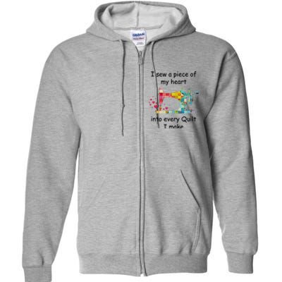 I Sew A Piece Of My Heart Into Every Quilt I Make Quilting Gift Full Zip Hoodie