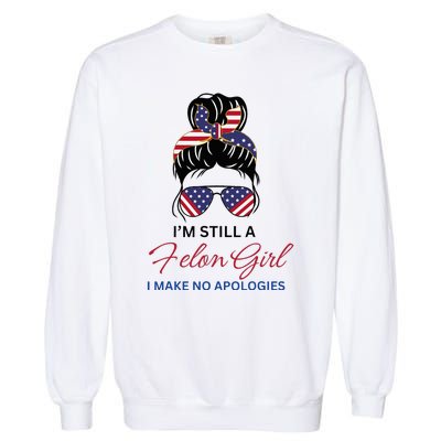 IM Still A Felon Girl 2024 Funny Election Garment-Dyed Sweatshirt