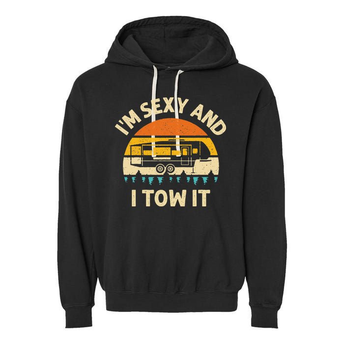 Im Sexy And I Tow It Camper RV Garment-Dyed Fleece Hoodie