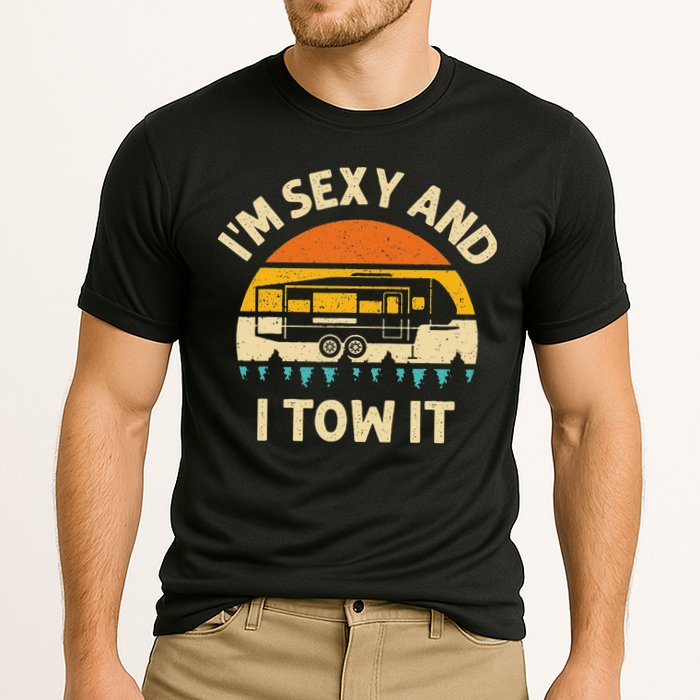 Im Sexy And I Tow It Camper RV Performance Shirt