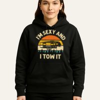 Im Sexy And I Tow It Camper RV Hoodie