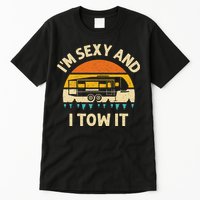 Im Sexy And I Tow It Camper RV Tall T-Shirt