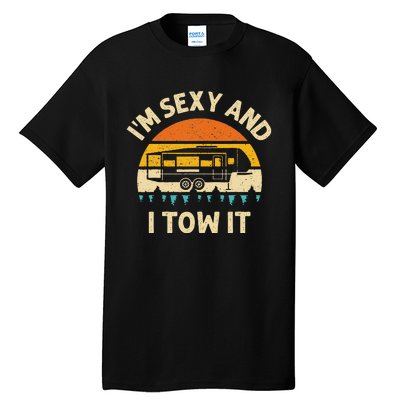 Im Sexy And I Tow It Camper RV Tall T-Shirt