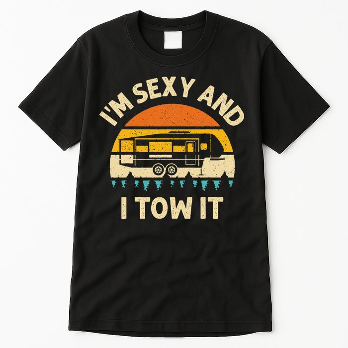 Im Sexy And I Tow It Camper RV Tall T-Shirt
