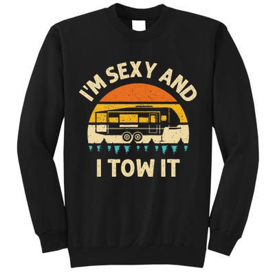 Im Sexy And I Tow It Camper RV Tall Sweatshirt