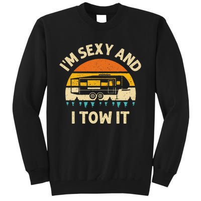 Im Sexy And I Tow It Camper RV Tall Sweatshirt