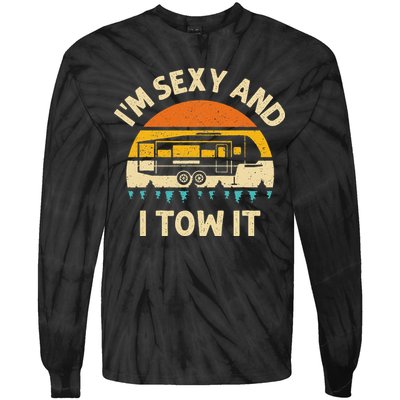 Im Sexy And I Tow It Camper RV Tie-Dye Long Sleeve Shirt