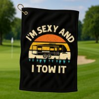Im Sexy And I Tow It Camper RV Golf Towel