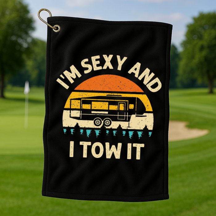 Im Sexy And I Tow It Camper RV Golf Towel