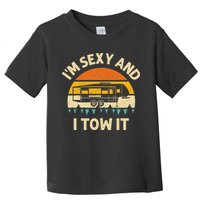 Im Sexy And I Tow It Camper RV Toddler T-Shirt