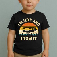 Im Sexy And I Tow It Camper RV Toddler T-Shirt