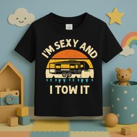 Im Sexy And I Tow It Camper RV Toddler T-Shirt