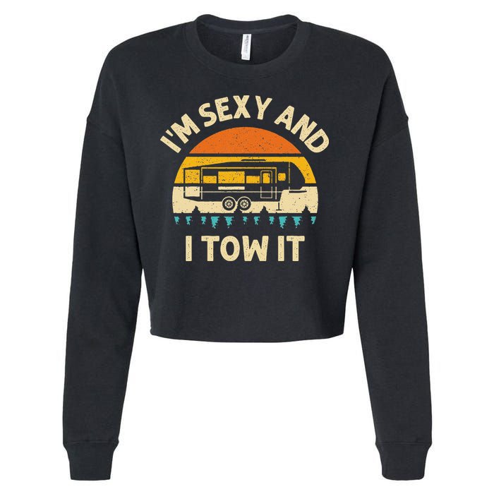 Im Sexy And I Tow It Camper RV Cropped Pullover Crew