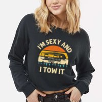Im Sexy And I Tow It Camper RV Cropped Pullover Crew