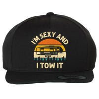 Im Sexy And I Tow It Camper RV Wool Snapback Cap