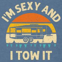 Im Sexy And I Tow It Camper RV Garment-Dyed Sweatshirt