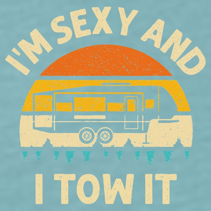 Im Sexy And I Tow It Camper RV Sueded Cloud Jersey T-Shirt