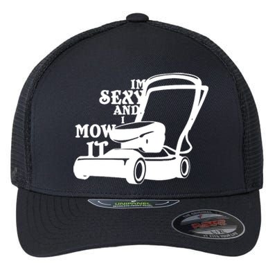 IM Sexy And I Mow It Flexfit Unipanel Trucker Cap