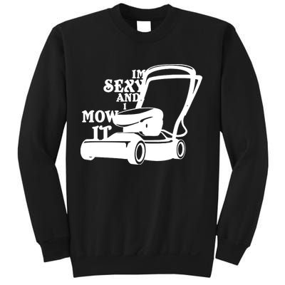 IM Sexy And I Mow It Sweatshirt