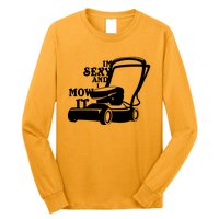 IM Sexy And I Mow It Long Sleeve Shirt