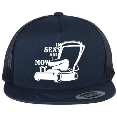 IM Sexy And I Mow It Flat Bill Trucker Hat