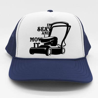 IM Sexy And I Mow It Trucker Hat