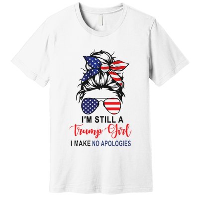 IM Still A Trump Girl Make No Apologies Patriotic American Premium T-Shirt