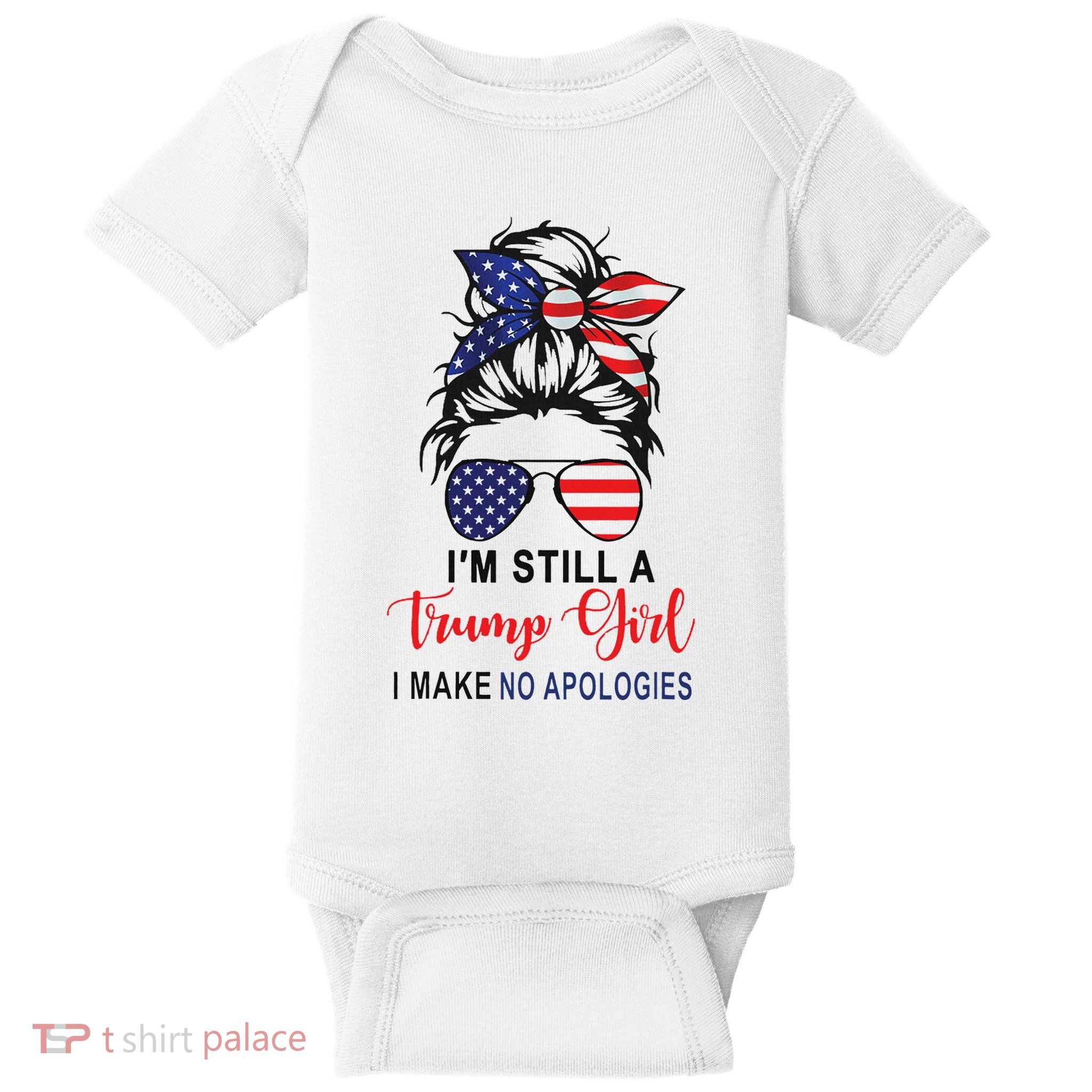 IM Still A Trump Girl Make No Apologies Patriotic American Baby Bodysuit