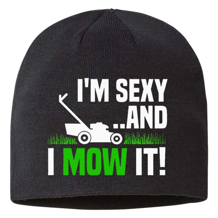 IM Sexy And I Mow It Lawn Mowing Funny Gardening Sustainable Beanie