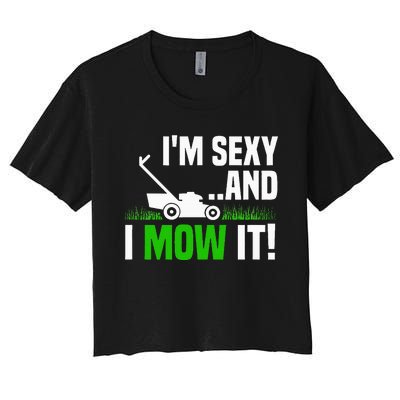 IM Sexy And I Mow It Lawn Mowing Funny Gardening Women's Crop Top Tee