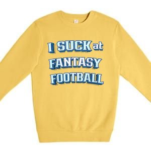 I Suck At Fantasy Football Funny Sports League Team Barstool Premium Crewneck Sweatshirt