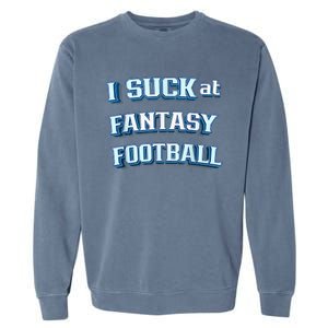 I Suck At Fantasy Football Funny Sports League Team Barstool Garment-Dyed Sweatshirt