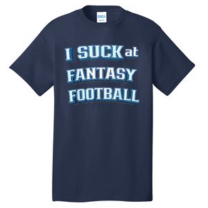 I Suck At Fantasy Football Funny Sports League Team Barstool Tall T-Shirt