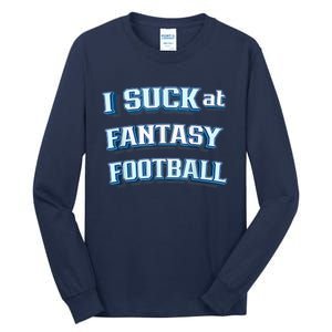 I Suck At Fantasy Football Funny Sports League Team Barstool Tall Long Sleeve T-Shirt