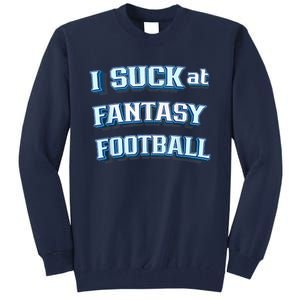 I Suck At Fantasy Football Funny Sports League Team Barstool Tall Sweatshirt