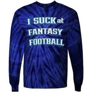 I Suck At Fantasy Football Funny Sports League Team Barstool Tie-Dye Long Sleeve Shirt