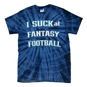 I Suck At Fantasy Football Funny Sports League Team Barstool Tie-Dye T-Shirt