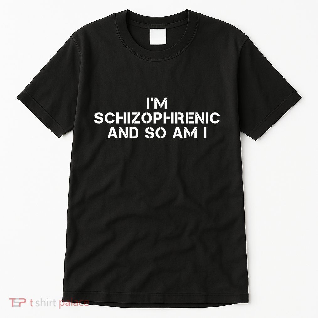 IM Schizophrenic And So Am I Tall T-Shirt