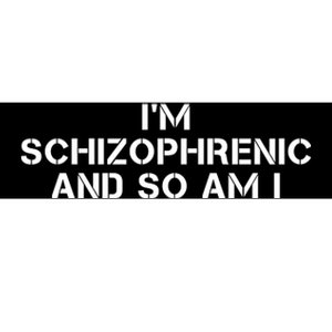 IM Schizophrenic And So Am I Bumper Sticker