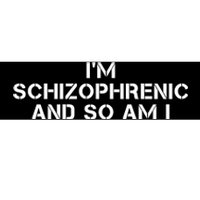 IM Schizophrenic And So Am I Bumper Sticker