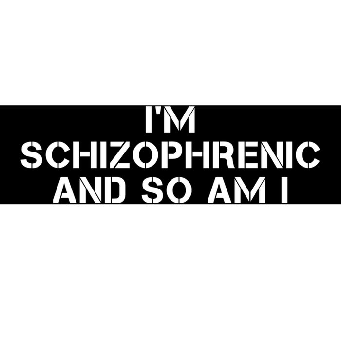 IM Schizophrenic And So Am I Bumper Sticker