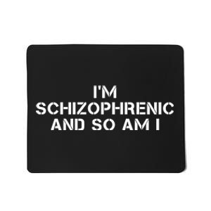 IM Schizophrenic And So Am I Mousepad