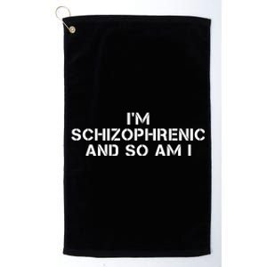 IM Schizophrenic And So Am I Platinum Collection Golf Towel