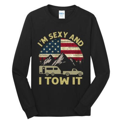 IM Sexy And I Tow It American Flag Caravan Camping American Tall Long Sleeve T-Shirt