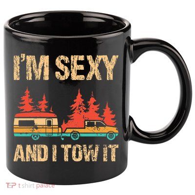 IM Sexy And I Tow It Bigfoot Camp Trees Hike Hiking Camping 11oz C Handle Ceramic Mug