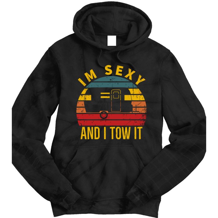 Im Sexy And I Tow It Camper Rv Tie Dye Hoodie