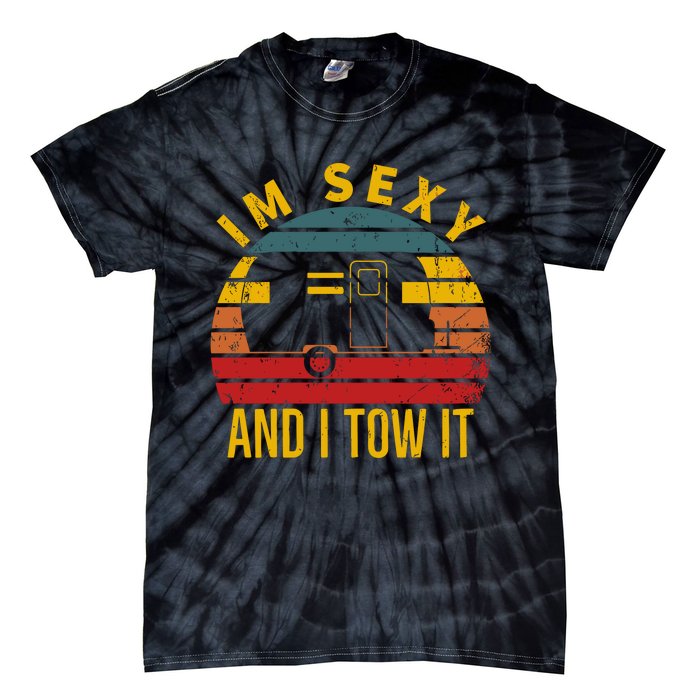 Im Sexy And I Tow It Camper Rv Tie-Dye T-Shirt