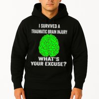 I Survived A Traumatic Brain Injury Whats Your Excuse Hoodie