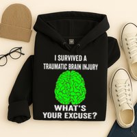 I Survived A Traumatic Brain Injury Whats Your Excuse Hoodie